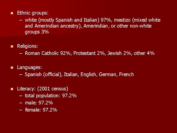 n Ethnic groups: – white (mostly Spanish and Italian) 97%, mestizo (mixed white and