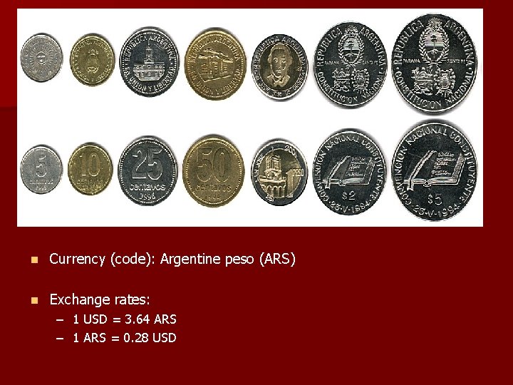 n Currency (code): Argentine peso (ARS) n Exchange rates: – 1 USD = 3.