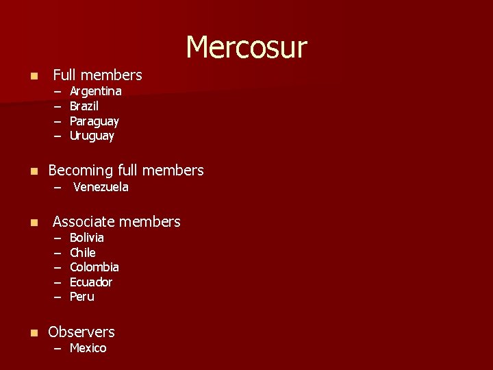 Mercosur n n Full members – – Argentina Brazil Paraguay Uruguay Becoming full members