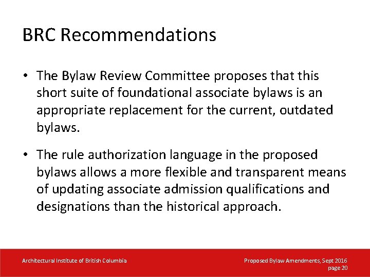 BRC Recommendations • The Bylaw Review Committee proposes that this short suite of foundational