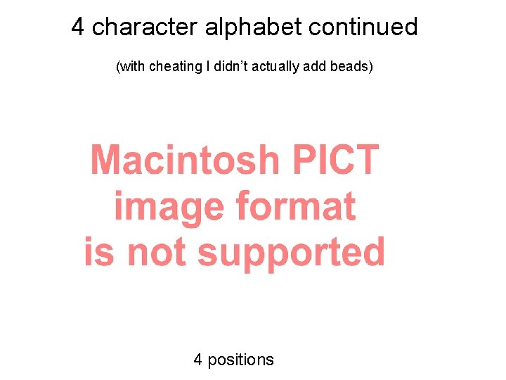 4 character alphabet continued (with cheating I didn’t actually add beads) 4 positions 