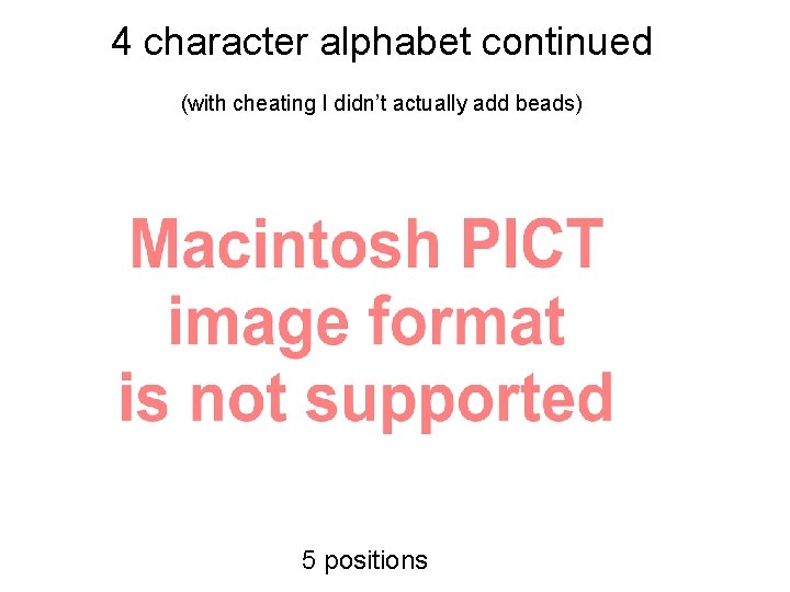 4 character alphabet continued (with cheating I didn’t actually add beads) 5 positions 