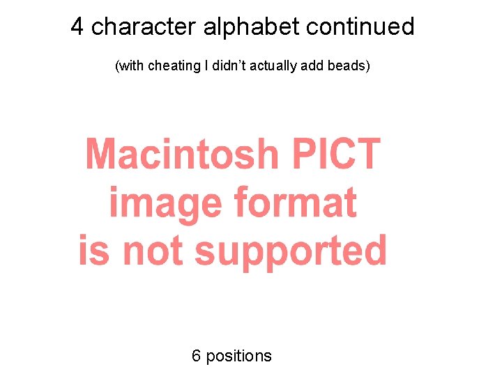 4 character alphabet continued (with cheating I didn’t actually add beads) 6 positions 