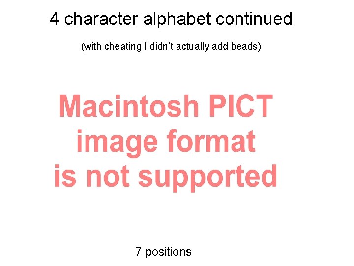 4 character alphabet continued (with cheating I didn’t actually add beads) 7 positions 