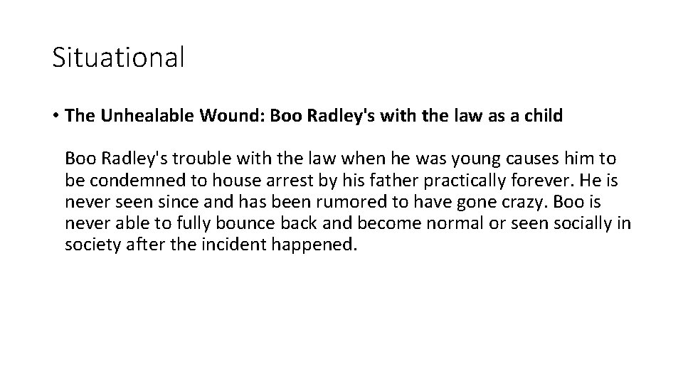 Situational • The Unhealable Wound: Boo Radley's with the law as a child Boo