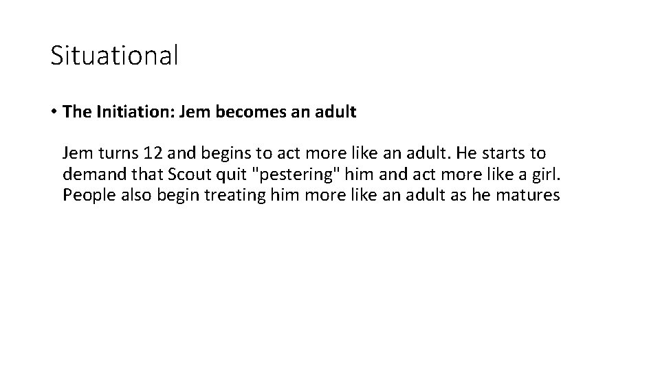Situational • The Initiation: Jem becomes an adult Jem turns 12 and begins to