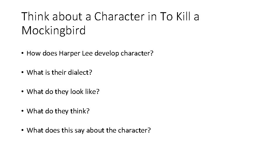Think about a Character in To Kill a Mockingbird • How does Harper Lee