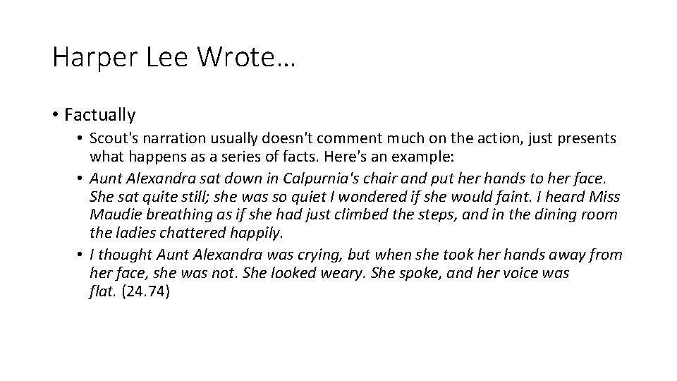 Harper Lee Wrote… • Factually • Scout's narration usually doesn't comment much on the