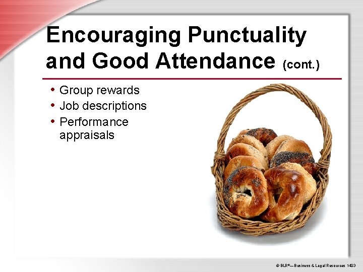 Encouraging Punctuality and Good Attendance (cont. ) • Group rewards • Job descriptions •