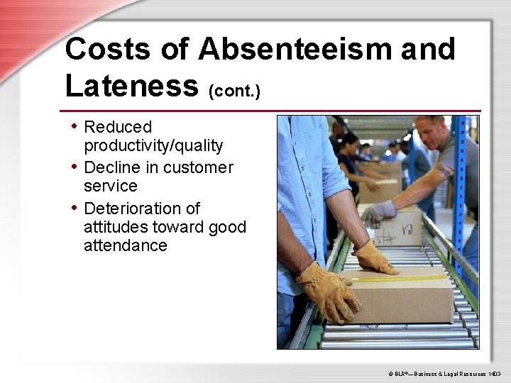 Costs of Absenteeism and Lateness (cont. ) • Reduced productivity/quality • Decline in customer