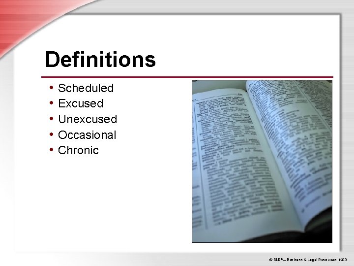 Definitions • Scheduled • Excused • Unexcused • Occasional • Chronic © BLR®—Business &