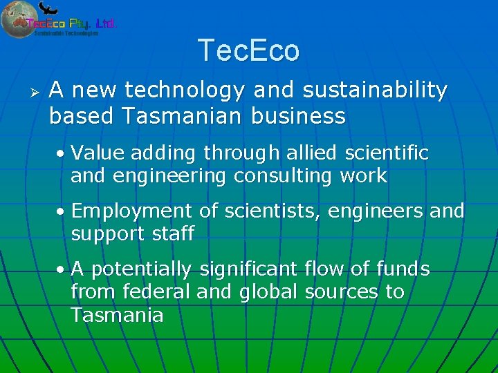 Tec. Eco Ø A new technology and sustainability based Tasmanian business • Value adding