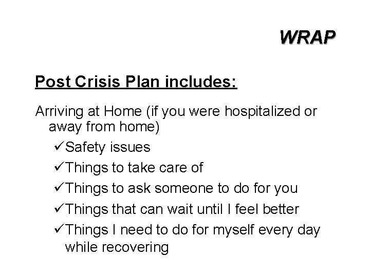 WRAP Post Crisis Plan includes: Arriving at Home (if you were hospitalized or away