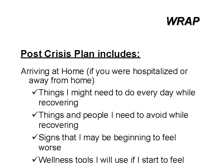 WRAP Post Crisis Plan includes: Arriving at Home (if you were hospitalized or away