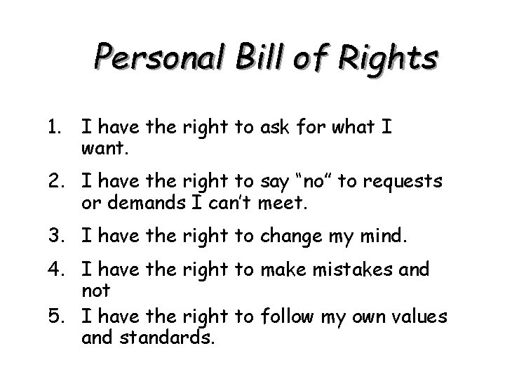 Personal Bill of Rights 1. I have the right to ask for what I