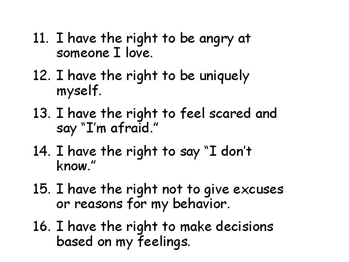 11. I have the right to be angry at someone I love. 12. I