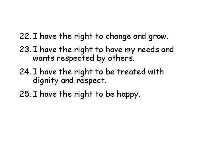 22. I have the right to change and grow. 23. I have the right