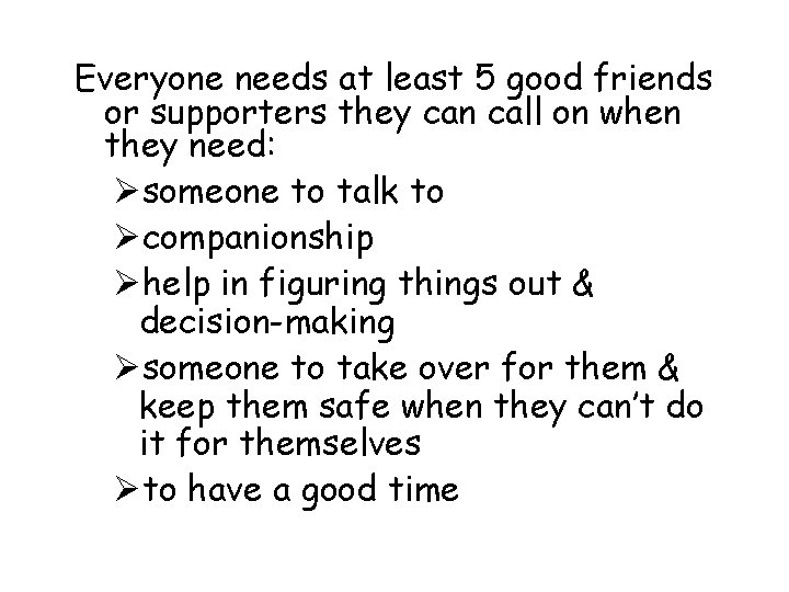 Everyone needs at least 5 good friends or supporters they can call on when