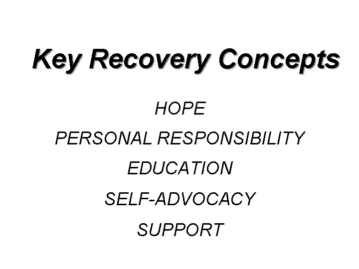Key Recovery Concepts HOPE PERSONAL RESPONSIBILITY EDUCATION SELF-ADVOCACY SUPPORT 3 