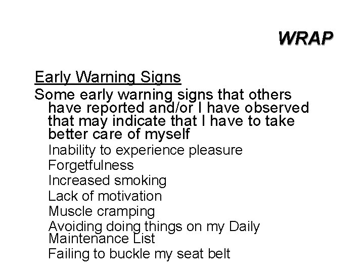 WRAP Early Warning Signs Some early warning signs that others have reported and/or I