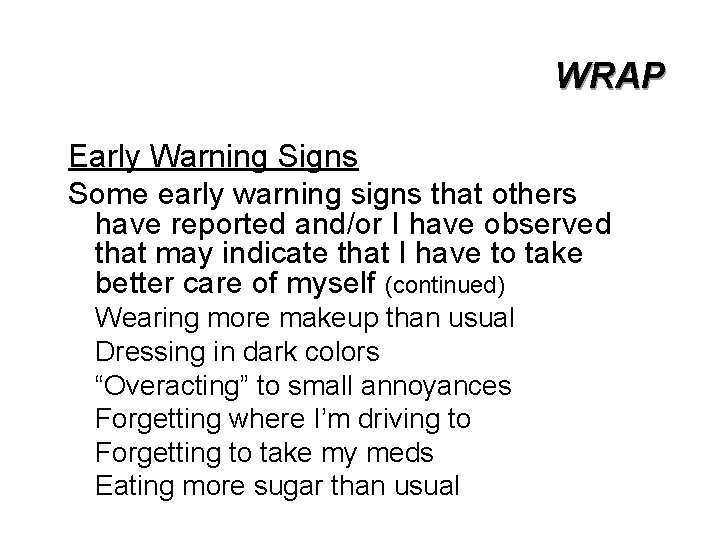 WRAP Early Warning Signs Some early warning signs that others have reported and/or I