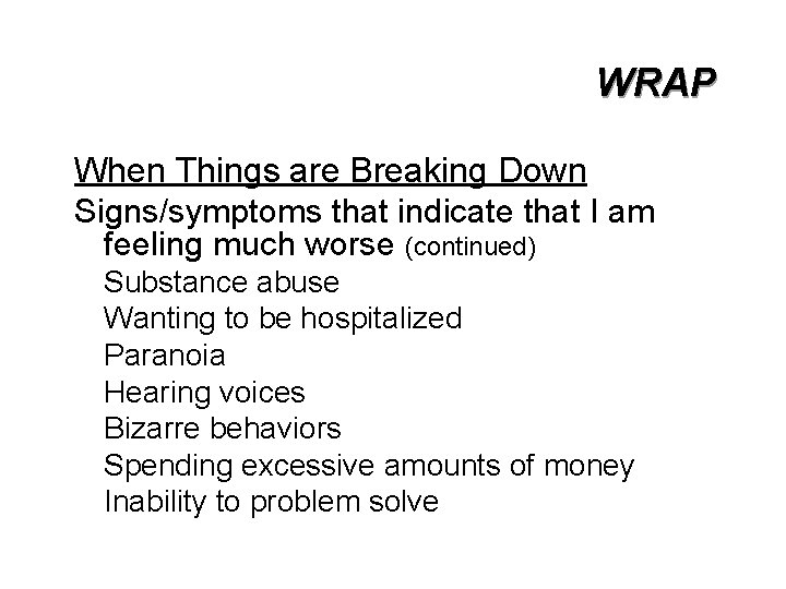 WRAP When Things are Breaking Down Signs/symptoms that indicate that I am feeling much