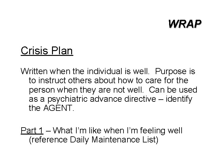 WRAP Crisis Plan Written when the individual is well. Purpose is to instruct others