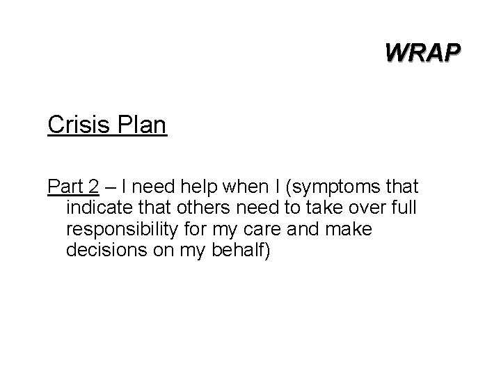 WRAP Crisis Plan Part 2 – I need help when I (symptoms that indicate