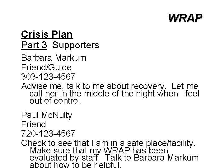 WRAP Crisis Plan Part 3 Supporters Barbara Markum Friend/Guide 303 -123 -4567 Advise me,