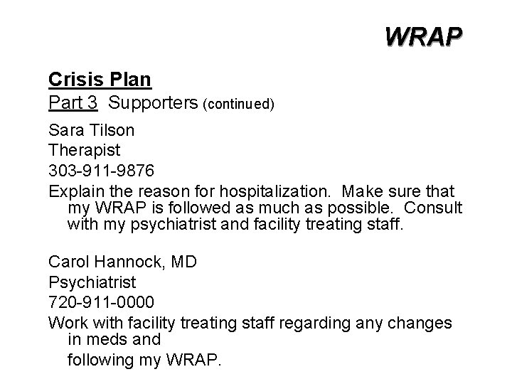 WRAP Crisis Plan Part 3 Supporters (continued) Sara Tilson Therapist 303 -911 -9876 Explain