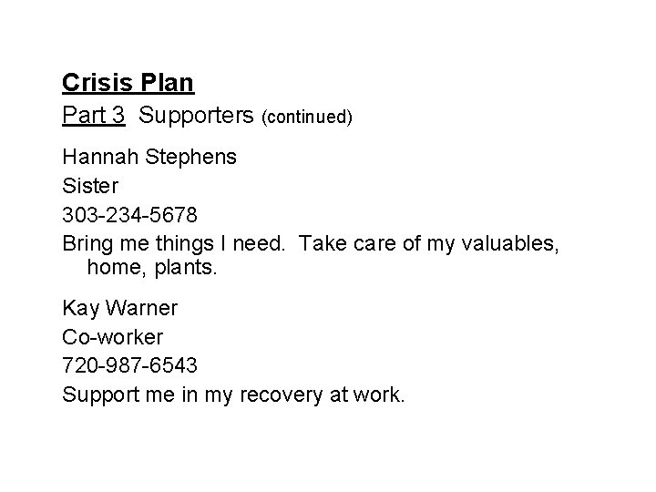 Crisis Plan Part 3 Supporters (continued) Hannah Stephens Sister 303 -234 -5678 Bring me