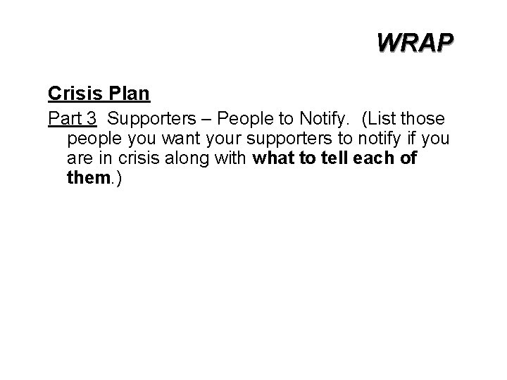 WRAP Crisis Plan Part 3 Supporters – People to Notify. (List those people you