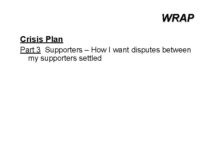 WRAP Crisis Plan Part 3 Supporters – How I want disputes between my supporters