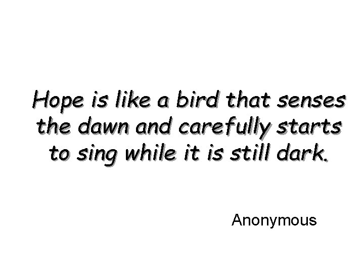 Hope is like a bird that senses the dawn and carefully starts to sing