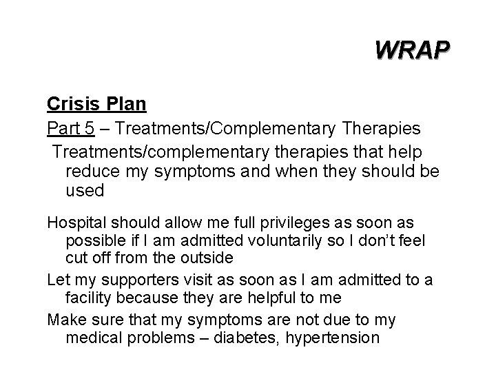 WRAP Crisis Plan Part 5 – Treatments/Complementary Therapies Treatments/complementary therapies that help reduce my