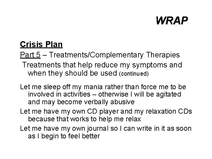 WRAP Crisis Plan Part 5 – Treatments/Complementary Therapies Treatments that help reduce my symptoms