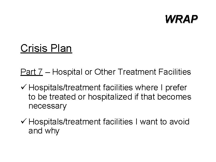WRAP Crisis Plan Part 7 – Hospital or Other Treatment Facilities ü Hospitals/treatment facilities