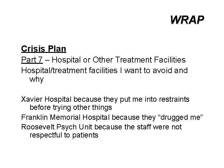 WRAP Crisis Plan Part 7 – Hospital or Other Treatment Facilities Hospital/treatment facilities I