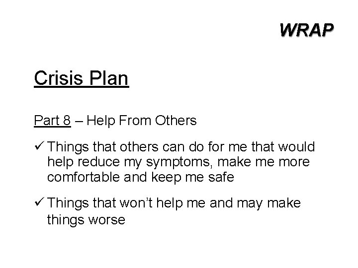 WRAP Crisis Plan Part 8 – Help From Others ü Things that others can