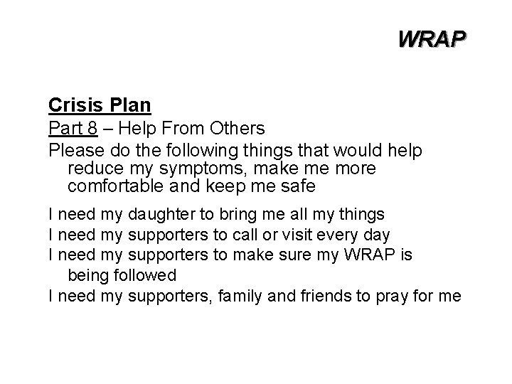 WRAP Crisis Plan Part 8 – Help From Others Please do the following things