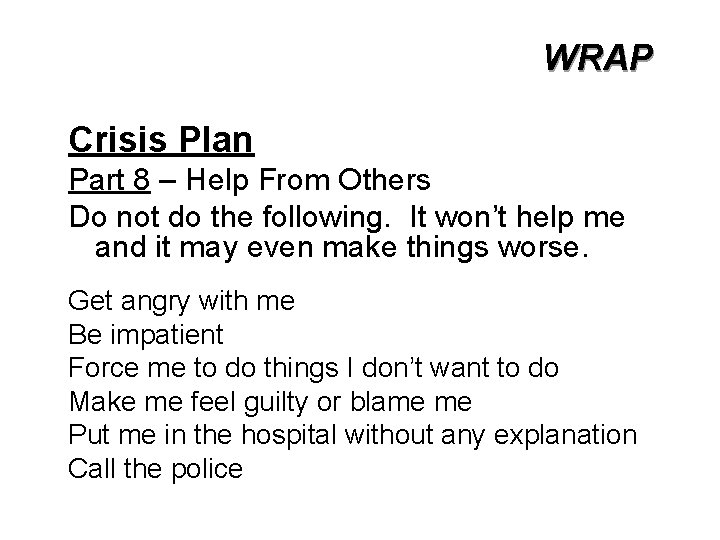 WRAP Crisis Plan Part 8 – Help From Others Do not do the following.