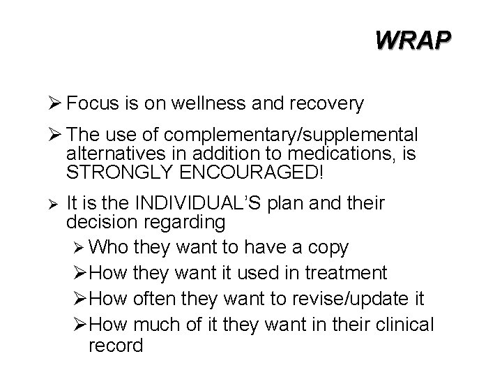 WRAP Ø Focus is on wellness and recovery Ø The use of complementary/supplemental alternatives