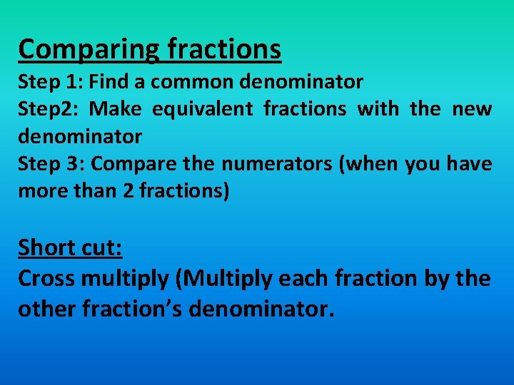 Comparing fractions Step 1: Find a common denominator Step 2: Make equivalent fractions with