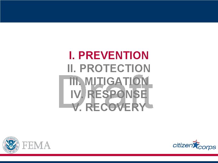 I. PREVENTION II. PROTECTION III. MITIGATION IV. RESPONSE V. RECOVERY Draft 