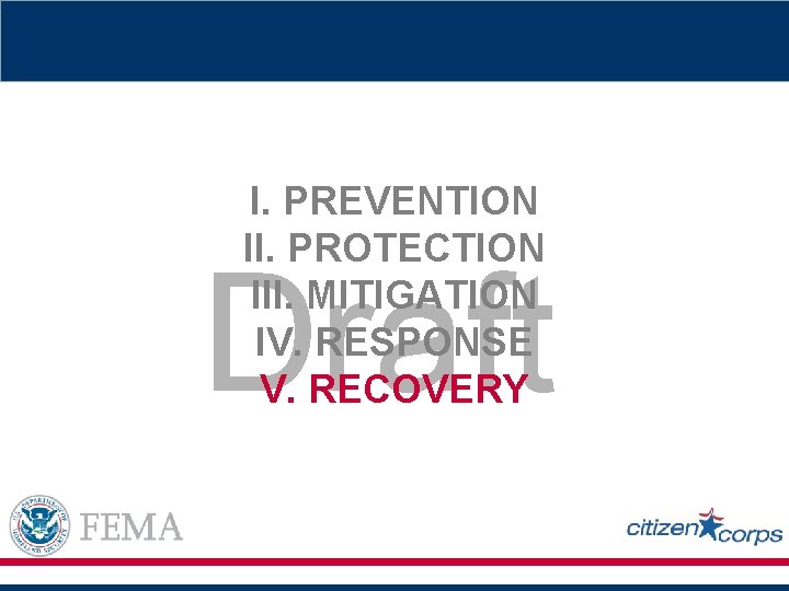 I. PREVENTION II. PROTECTION III. MITIGATION IV. RESPONSE V. RECOVERY Draft 