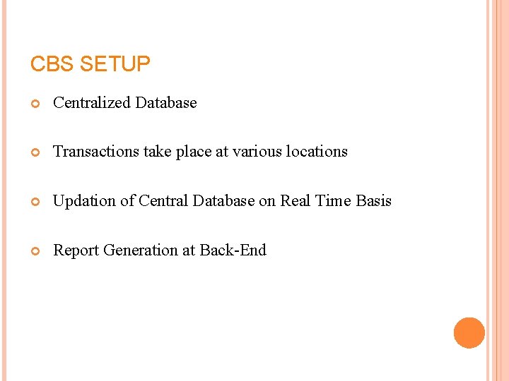 CBS SETUP Centralized Database Transactions take place at various locations Updation of Central Database