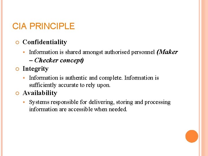 CIA PRINCIPLE Confidentiality – Checker concept) Integrity Information is shared amongst authorised personnel (Maker