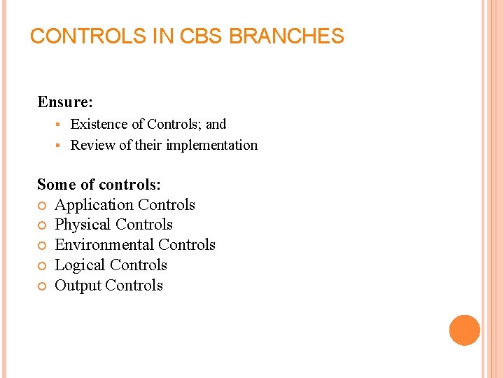 CONTROLS IN CBS BRANCHES Ensure: Existence of Controls; and Review of their implementation Some