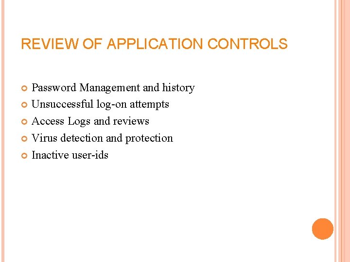 REVIEW OF APPLICATION CONTROLS Password Management and history Unsuccessful log on attempts Access Logs