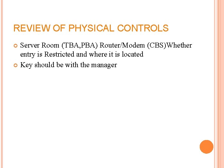 REVIEW OF PHYSICAL CONTROLS Server Room (TBA, PBA) Router/Modem (CBS)Whether entry is Restricted and